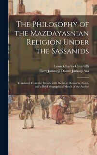 Couverture_The Philosophy of the Mazdayasnian Religion Under the Sassanids