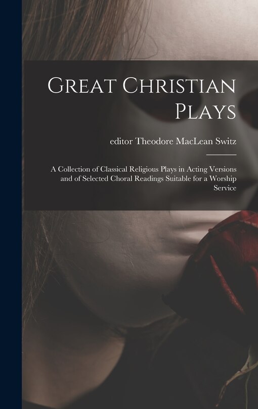 Couverture_Great Christian Plays; a Collection of Classical Religious Plays in Acting Versions and of Selected Choral Readings Suitable for a Worship Service