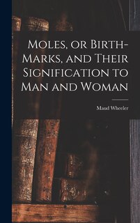 Couverture_Moles, or Birth-marks, and Their Signification to Man and Woman