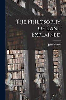 Couverture_The Philosophy of Kant Explained [microform]