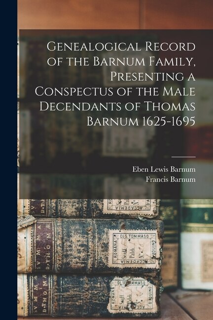 Couverture_Genealogical Record of the Barnum Family, Presenting a Conspectus of the Male Decendants of Thomas Barnum 1625-1695