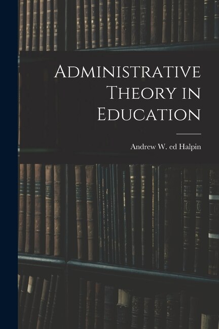 Front cover_Administrative Theory in Education