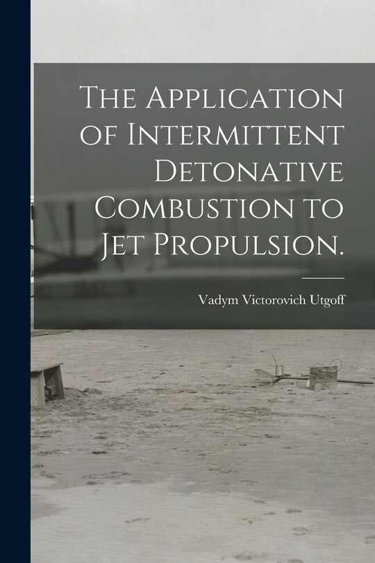 Couverture_The Application of Intermittent Detonative Combustion to Jet Propulsion.