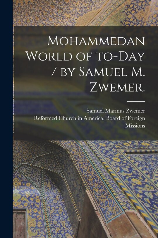 Couverture_Mohammedan World of To-day / by Samuel M. Zwemer.