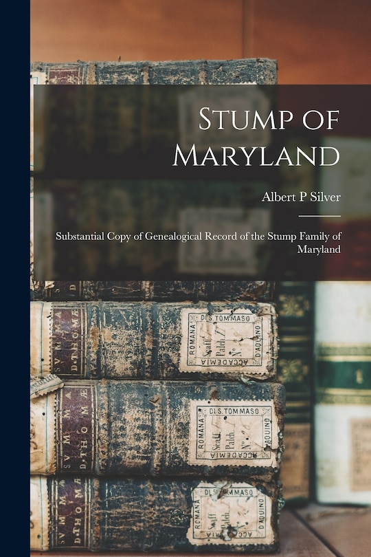 Couverture_Stump of Maryland; Substantial Copy of Genealogical Record of the Stump Family of Maryland