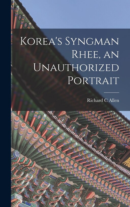 Front cover_Korea's Syngman Rhee, an Unauthorized Portrait