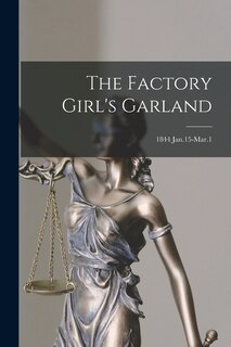 Front cover_The Factory Girl's Garland; 1844 Jan.15-Mar.1