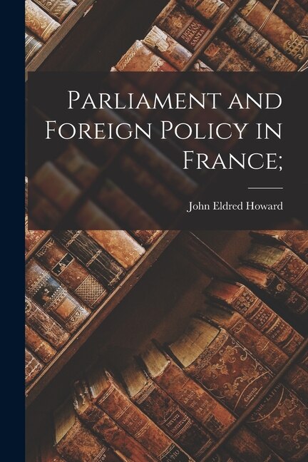 Front cover_Parliament and Foreign Policy in France;
