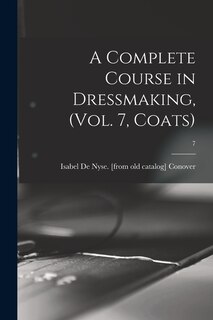 Couverture_A Complete Course in Dressmaking, (Vol. 7, Coats); 7