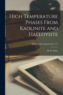 Front cover_High Temperature Phases From Kaolinite and Halloysite; Report of Investigations No. 173