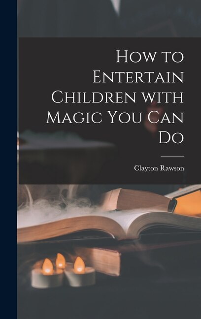 Front cover_How to Entertain Children With Magic You Can Do