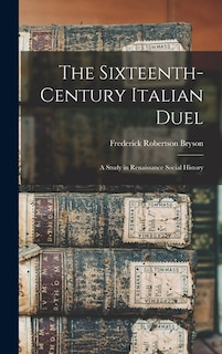 Front cover_The Sixteenth-century Italian Duel; a Study in Renaissance Social History