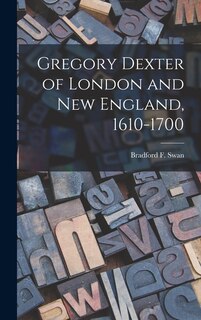 Couverture_Gregory Dexter of London and New England, 1610-1700