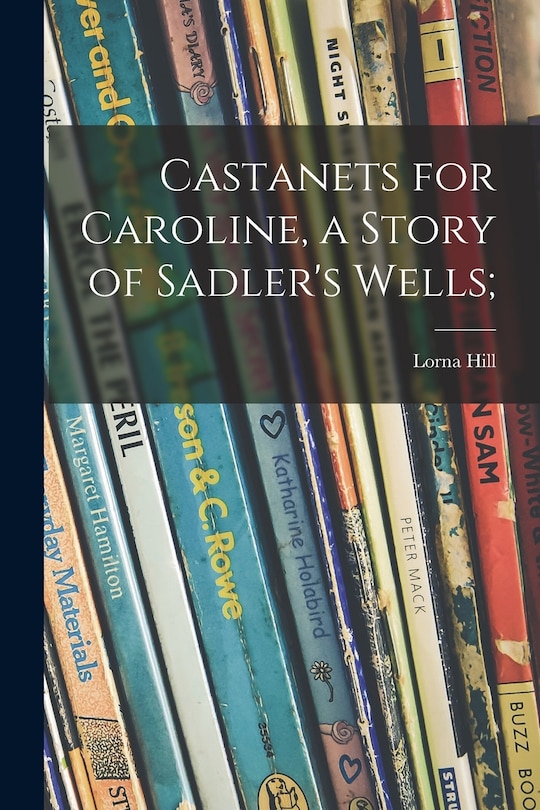Front cover_Castanets for Caroline, a Story of Sadler's Wells;