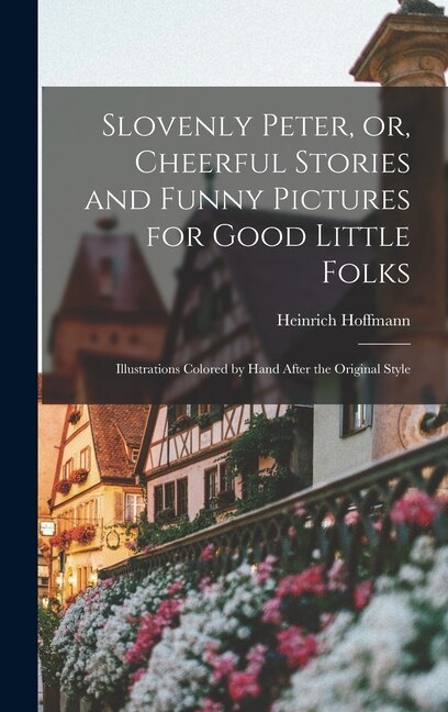 Front cover_Slovenly Peter, or, Cheerful Stories and Funny Pictures for Good Little Folks