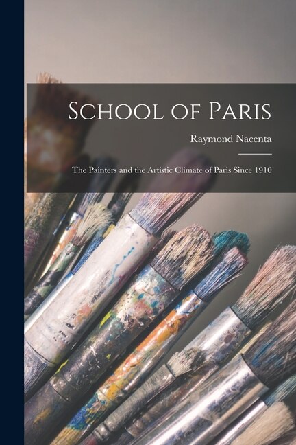 Front cover_School of Paris; the Painters and the Artistic Climate of Paris Since 1910