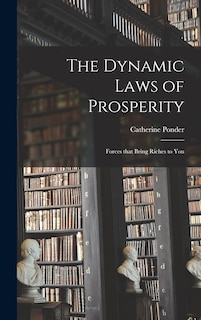 Couverture_The Dynamic Laws of Prosperity; Forces That Bring Riches to You