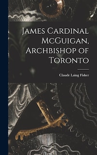 Couverture_James Cardinal McGuigan, Archbishop of Toronto