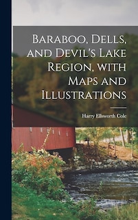 Couverture_Baraboo, Dells, and Devil's Lake Region, With Maps and Illustrations
