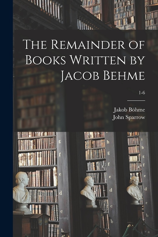 Front cover_The Remainder of Books Written by Jacob Behme; 1-6