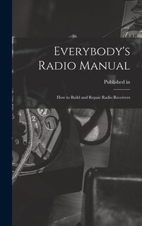 Front cover_Everybody's Radio Manual; How to Build and Repair Radio Receivers