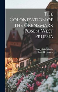 Front cover_The Colonization of the Grenzmark Posen-West Prussia