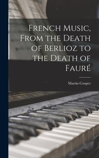 Front cover_French Music, From the Death of Berlioz to the Death of Fauré