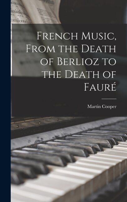 Front cover_French Music, From the Death of Berlioz to the Death of Fauré
