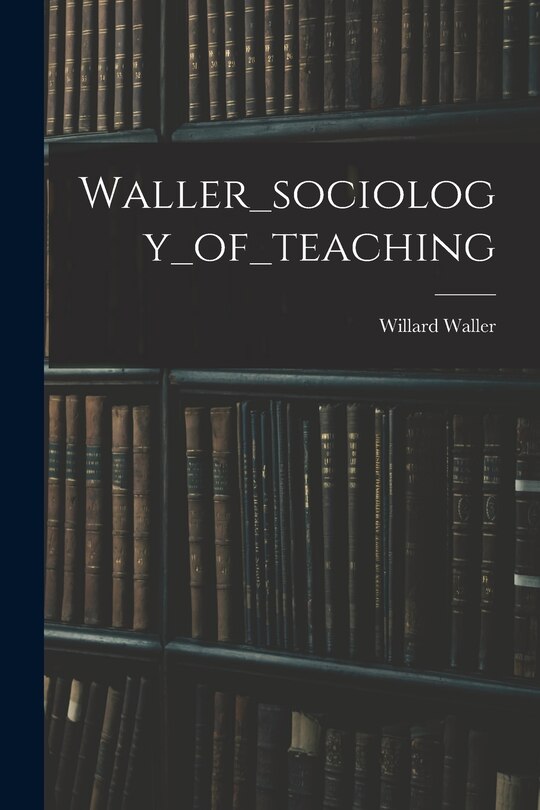 Front cover_Waller_sociology_of_teaching