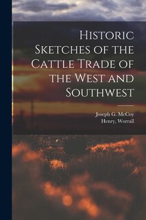 Front cover_Historic Sketches of the Cattle Trade of the West and Southwest