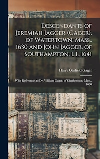 Front cover_Descendants of Jeremiah Jagger (Gager), of Watertown, Mass., 1630 and John Jagger, of Southampton, L.I., 1641