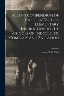 Couverture_Allen's Compendium of Hardee's Tactics. Elementary Instruction in the Schools of the Soldier, Company and Battalion