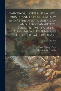 Couverture_Paintings, Pastels, Drawings, Prints, and Copper Plates by and Attributed to American and European Artists, Together With a List of Original Whistleriana, in the Freer Gallery of Art; vol.1 no.2 (1948)