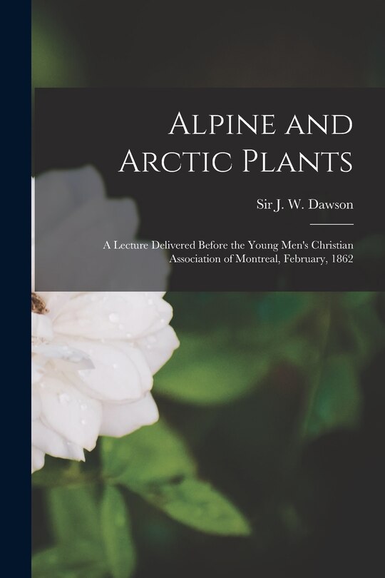Couverture_Alpine and Arctic Plants [microform]