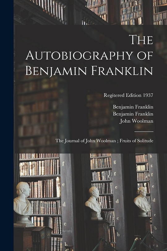Front cover_The Autobiography of Benjamin Franklin; The Journal of John Woolman; Fruits of Solitude; regitered edition 1937