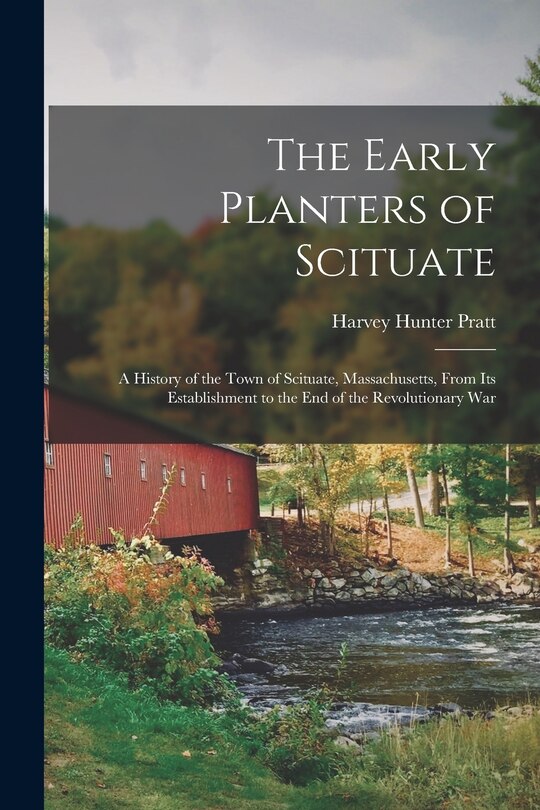 Couverture_The Early Planters of Scituate; a History of the Town of Scituate, Massachusetts, From Its Establishment to the End of the Revolutionary War