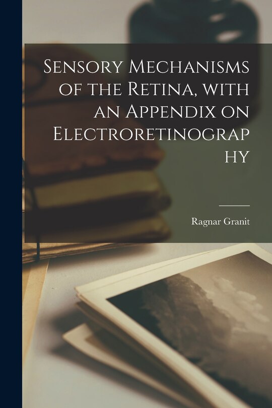 Front cover_Sensory Mechanisms of the Retina, With an Appendix on Electroretinography