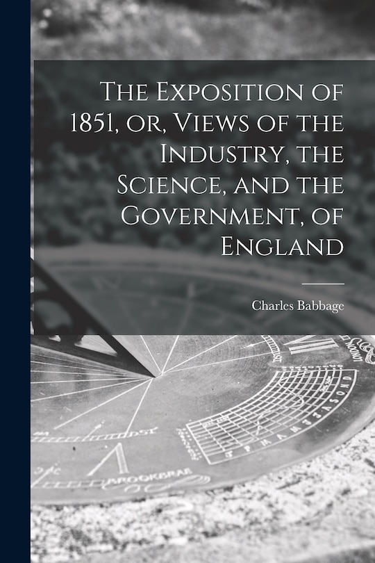 Couverture_The Exposition of 1851, or, Views of the Industry, the Science, and the Government, of England