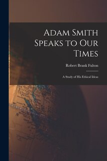 Couverture_Adam Smith Speaks to Our Times; a Study of His Ethical Ideas