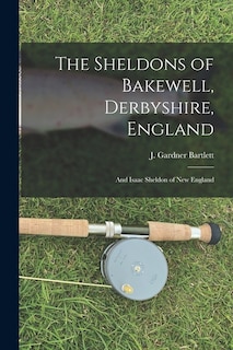 Front cover_The Sheldons of Bakewell, Derbyshire, England