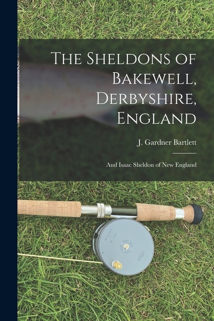 Front cover_The Sheldons of Bakewell, Derbyshire, England