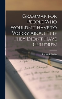 Couverture_Grammar for People Who Wouldn't Have to Worry About It If They Didn't Have Children