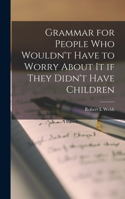 Couverture_Grammar for People Who Wouldn't Have to Worry About It If They Didn't Have Children