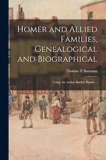 Front cover_Homer and Allied Families, Genealogical and Biographical; Comp. for Arthur Bartlett Homer ..