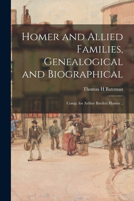 Couverture_Homer and Allied Families, Genealogical and Biographical; Comp. for Arthur Bartlett Homer ..