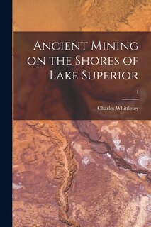 Front cover_Ancient Mining on the Shores of Lake Superior; 1