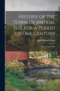 Front cover_History of the Town of Antrim, N.H. for a Period of One Century