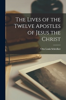 Front cover_The Lives of the Twelve Apostles of Jesus the Christ