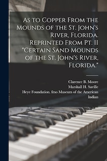 Front cover_As to Copper From the Mounds of the St. John's River, Florida. Reprinted From Pt. II Certain Sand Mounds of the St. John's River, Florida.
