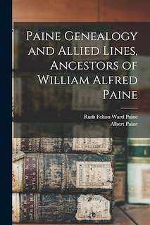 Couverture_Paine Genealogy and Allied Lines, Ancestors of William Alfred Paine